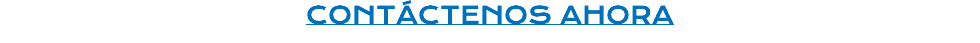 CONTÁCTENOS AHORA